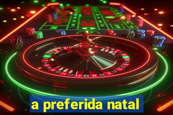 a preferida natal